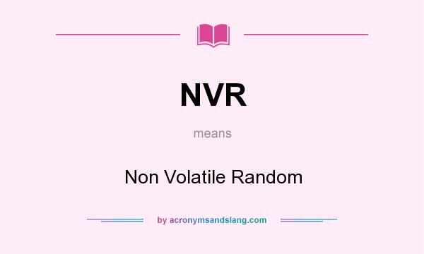 What does NVR mean? It stands for Non Volatile Random