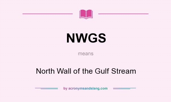 What does NWGS mean? It stands for North Wall of the Gulf Stream