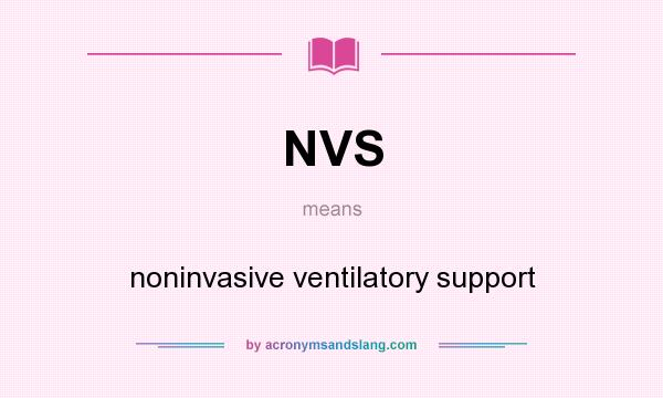 What does NVS mean? It stands for noninvasive ventilatory support
