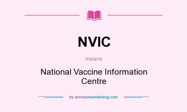 What does NVIC mean? It stands for National Vaccine Information Centre