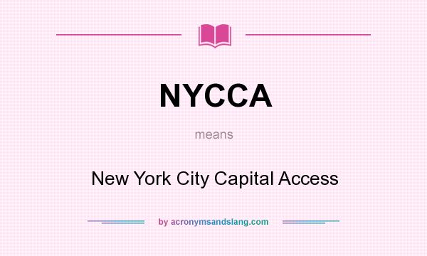 What does NYCCA mean? It stands for New York City Capital Access