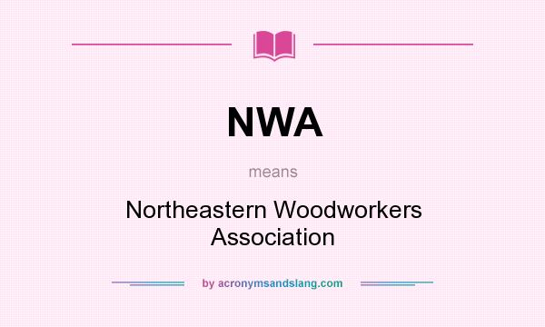 What does NWA mean? It stands for Northeastern Woodworkers Association
