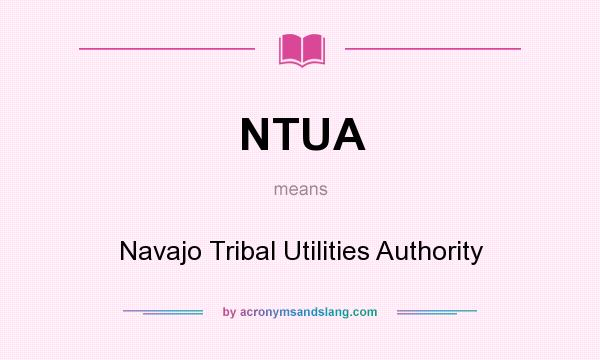 What does NTUA mean? It stands for Navajo Tribal Utilities Authority