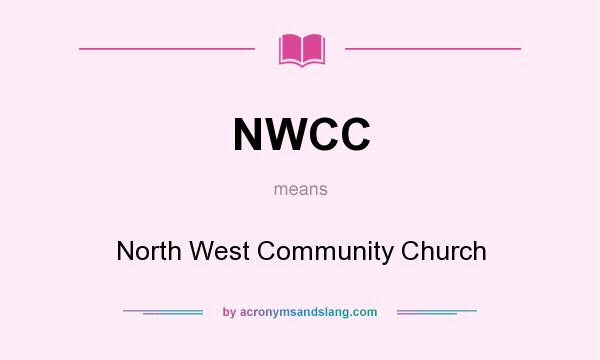 What does NWCC mean? It stands for North West Community Church