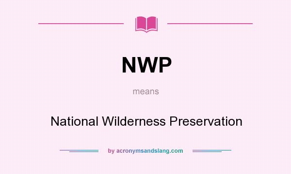 What does NWP mean? It stands for National Wilderness Preservation