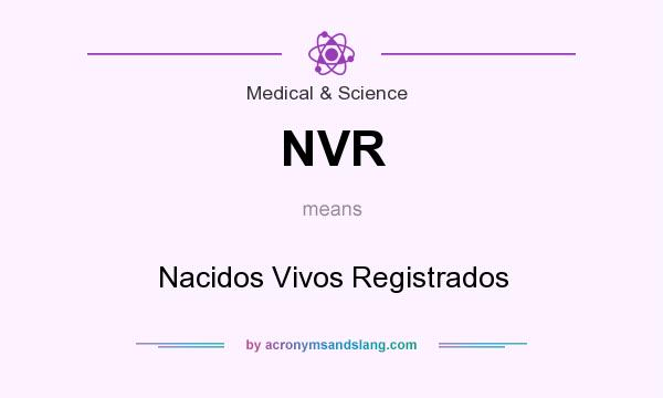 What does NVR mean? It stands for Nacidos Vivos Registrados