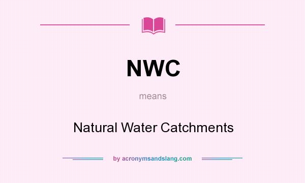 What does NWC mean? It stands for Natural Water Catchments