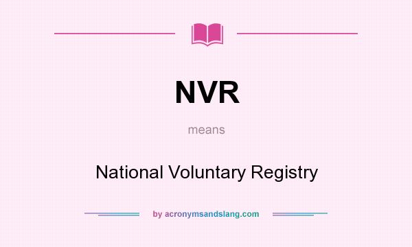 What does NVR mean? It stands for National Voluntary Registry
