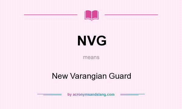 What does NVG mean? It stands for New Varangian Guard