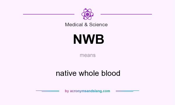 What does NWB mean? It stands for native whole blood