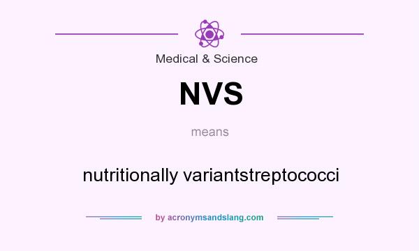 What does NVS mean? It stands for nutritionally variantstreptococci