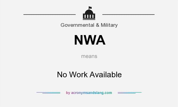 What does NWA mean? It stands for No Work Available