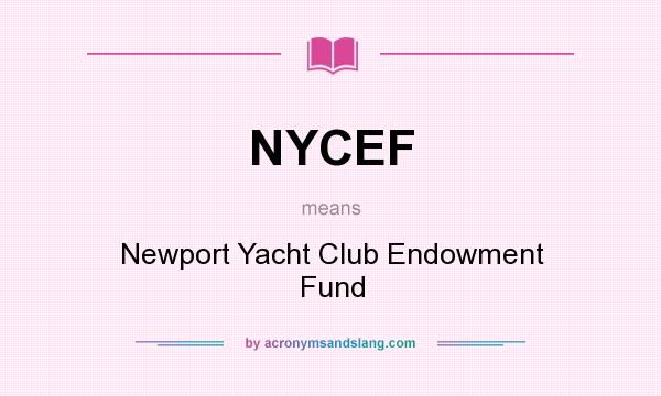 What does NYCEF mean? It stands for Newport Yacht Club Endowment Fund