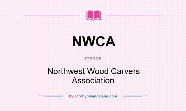 What does NWCA mean? It stands for Northwest Wood Carvers Association