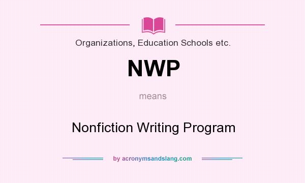 What does NWP mean? It stands for Nonfiction Writing Program