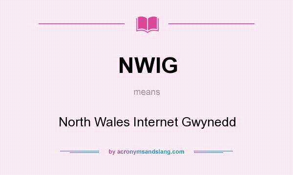 What does NWIG mean? It stands for North Wales Internet Gwynedd