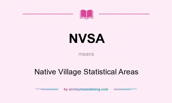 What does NVSA mean? It stands for Native Village Statistical Areas