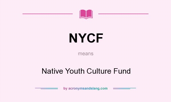 What does NYCF mean? It stands for Native Youth Culture Fund