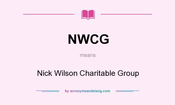 What does NWCG mean? It stands for Nick Wilson Charitable Group