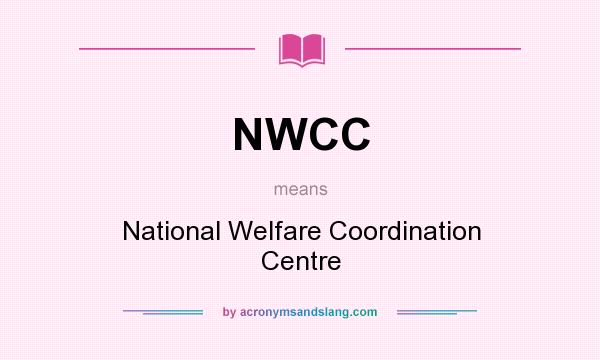 What does NWCC mean? It stands for National Welfare Coordination Centre