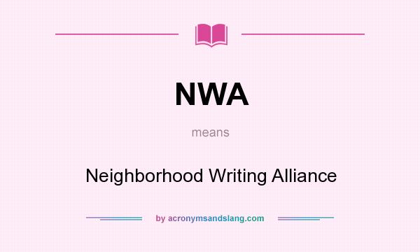 What does NWA mean? It stands for Neighborhood Writing Alliance