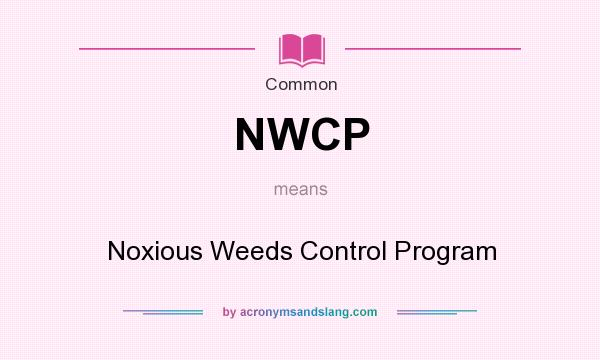 What does NWCP mean? It stands for Noxious Weeds Control Program