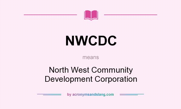 What does NWCDC mean? It stands for North West Community Development Corporation