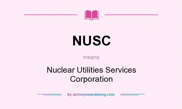 What does NUSC mean? It stands for Nuclear Utilities Services Corporation