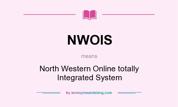 What does NWOIS mean? It stands for North Western Online totally Integrated System