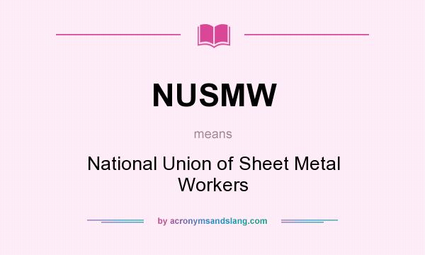 What does NUSMW mean? It stands for National Union of Sheet Metal Workers