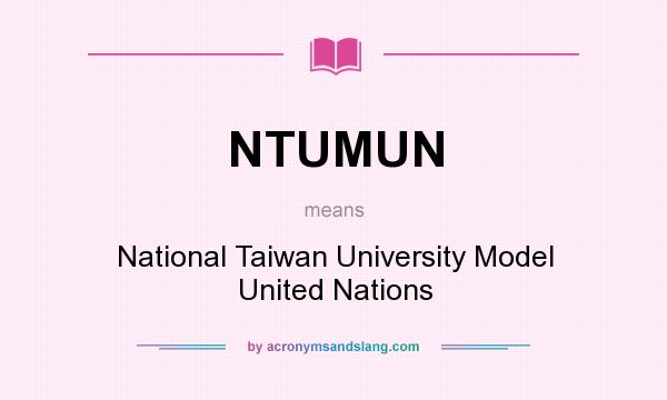 What does NTUMUN mean? It stands for National Taiwan University Model United Nations