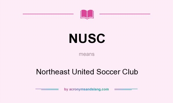 What does NUSC mean? It stands for Northeast United Soccer Club