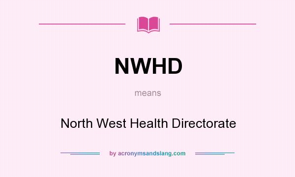 What does NWHD mean? It stands for North West Health Directorate