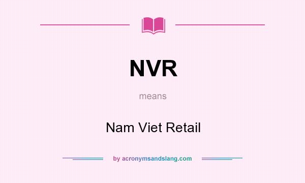 What does NVR mean? It stands for Nam Viet Retail