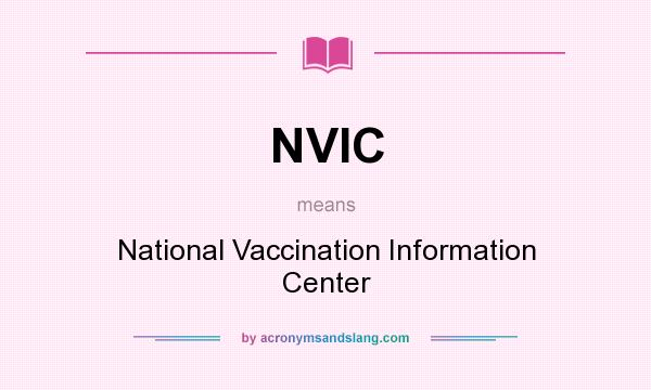 What does NVIC mean? It stands for National Vaccination Information Center