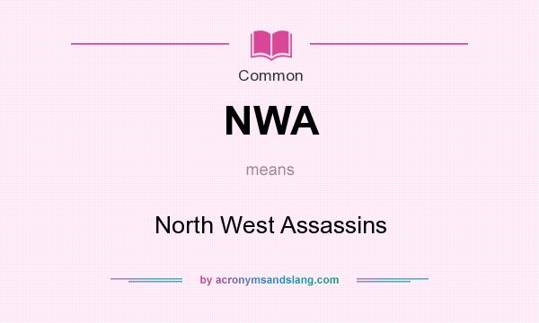What does NWA mean? It stands for North West Assassins