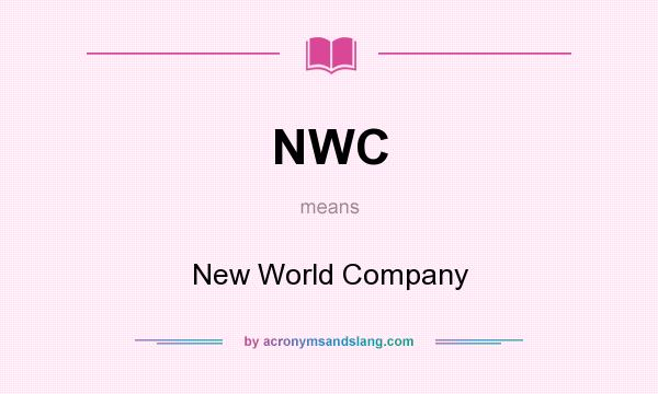 What does NWC mean? It stands for New World Company
