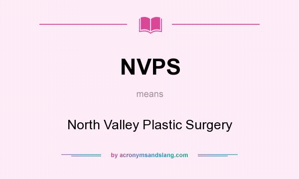 What does NVPS mean? It stands for North Valley Plastic Surgery