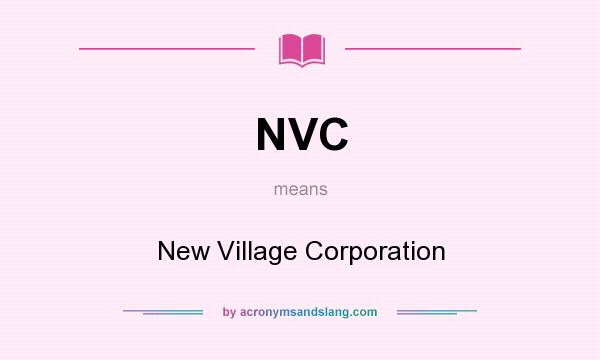 What does NVC mean? It stands for New Village Corporation