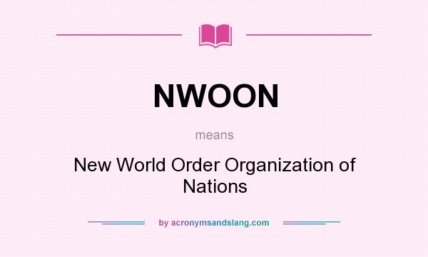 What does NWOON mean? It stands for New World Order Organization of Nations