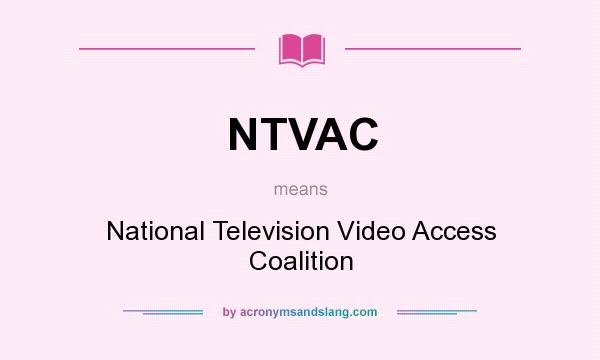 What does NTVAC mean? It stands for National Television Video Access Coalition