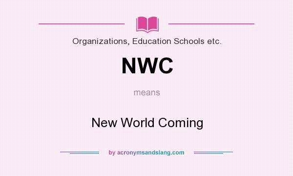 What does NWC mean? It stands for New World Coming
