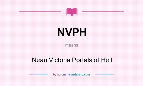 What does NVPH mean? It stands for Neau Victoria Portals of Hell