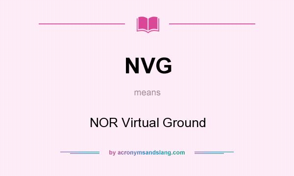 What does NVG mean? It stands for NOR Virtual Ground
