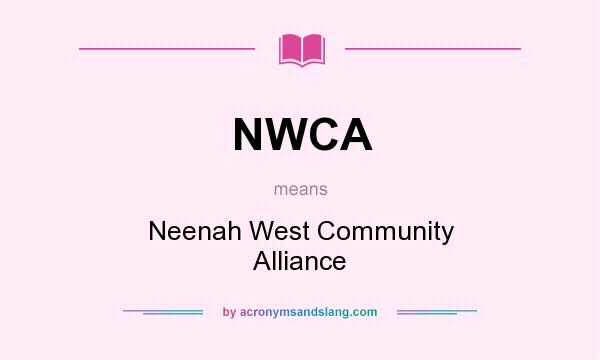 What does NWCA mean? It stands for Neenah West Community Alliance