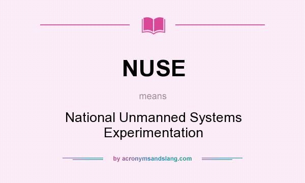 What does NUSE mean? It stands for National Unmanned Systems Experimentation