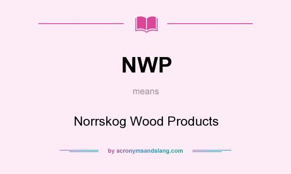What does NWP mean? It stands for Norrskog Wood Products