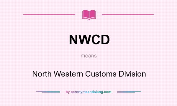 What does NWCD mean? It stands for North Western Customs Division