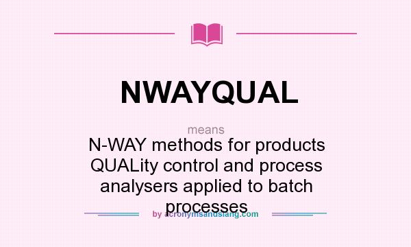 What does NWAYQUAL mean? It stands for N-WAY methods for products QUALity control and process analysers applied to batch processes