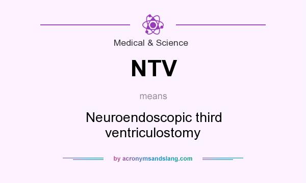 What does NTV mean? It stands for Neuroendoscopic third ventriculostomy